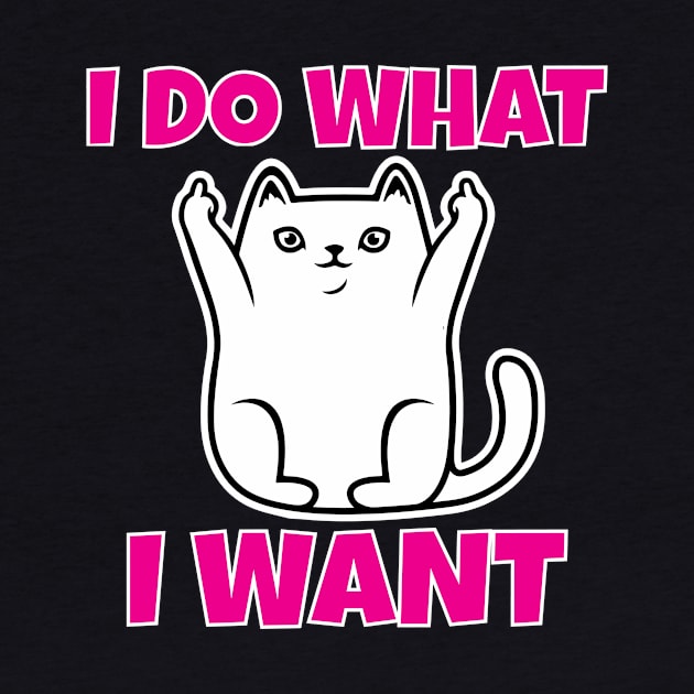 I do what I want funny cat by Work Memes